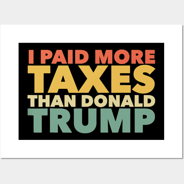 I Paid More Income Taxes Than Donald Trump Anti Trump Wall Art by cobiepacior